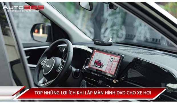 TOP NHỮNG LỢI ÍCH KHI LẮP MÀN HÌNH DVD CHO XE HƠI